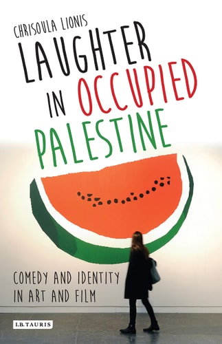 Laughter in Occupied Palestine Comedy and Identity in Art and Film