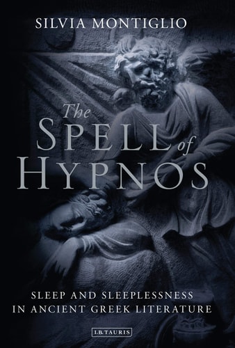 The Spell of Hypnos Sleep and Sleeplessness in Ancient Greek Literature