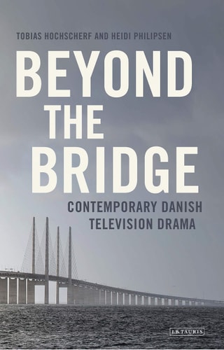 Beyond The Bridge Contemporary Danish Television Drama
