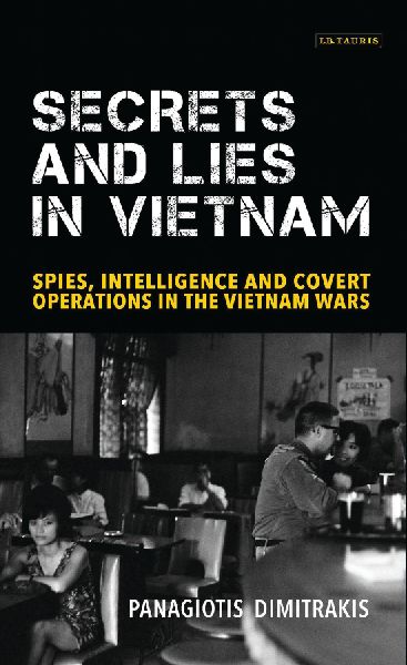 Secrets and Lies in Vietnam: Spies, Intelligence and Covert Operations in the Vietnam Wars