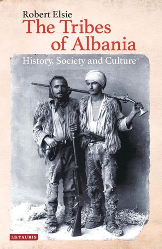 The Tribes of Albania History, Society and Culture