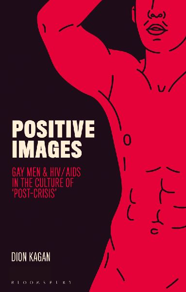 Positive Images: Gay Men and HIV/AIDS in the Culture of Post Crisis