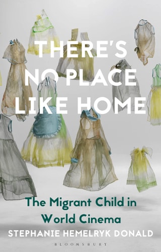 There's No Place Like Home The Migrant Child in World Cinema