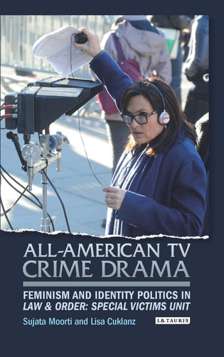 All-American TV Crime Drama Feminism and Identity Politics in Law and Order: Special Victims Unit