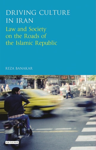 Driving Culture in Iran Law and Society on the Roads of the Islamic Republic