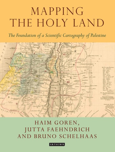 Mapping the Holy Land The Foundation of a Scientific Cartography of Palestine