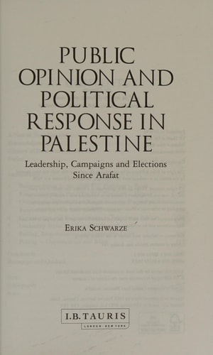 Public Opinion and Political Response in Palestine Leadership, Campaigns and Elections since Arafat