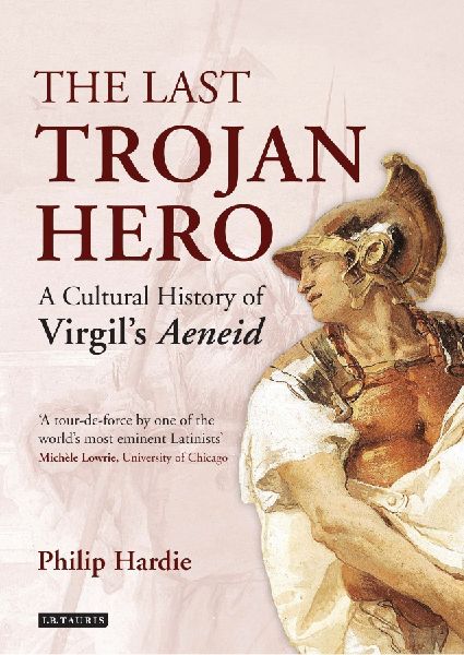 The Last Trojan Hero: A Cultural History of Virgils Aeneid
