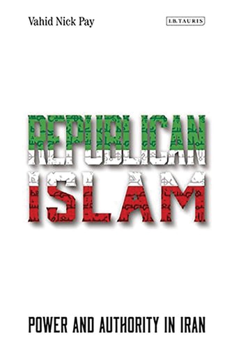 Republican Islam Power and Authority in Iran