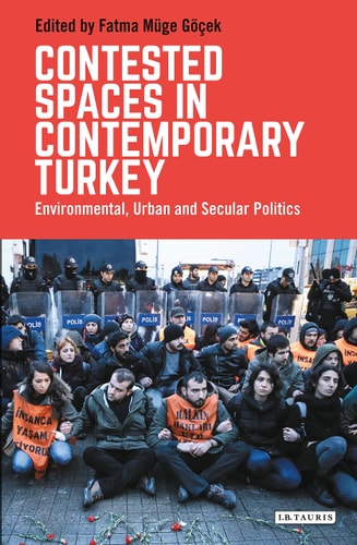 Contested Spaces in Contemporary Turkey Environmental, Urban and Secular Politics