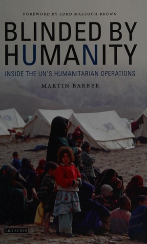 Blinded by Humanity Inside the UN's Humanitarian Operations