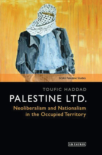 Palestine Ltd. Neoliberalism and Nationalism in the Occupied Territory