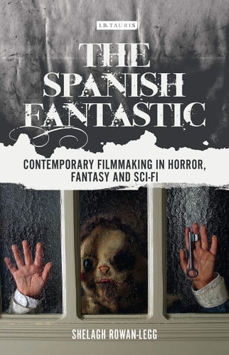 The Spanish Fantastic Contemporary Filmmaking in Horror, Fantasy and Sci-fi