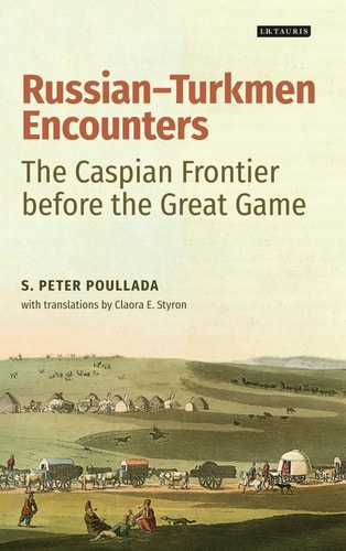 Russian-Turkmen Encounters The Caspian Frontier before the Great Game