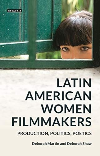 Latin American Women Filmmakers Production, Politics, Poetics