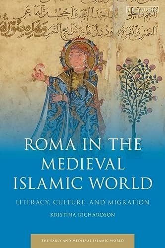 Roma in the Medieval Islamic World Literacy, Culture, and Migration