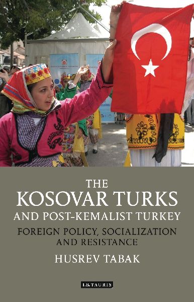 The Kosovar Turks and Post-Kemalist Turkey: Foreign Policy, Socialization and Resistance