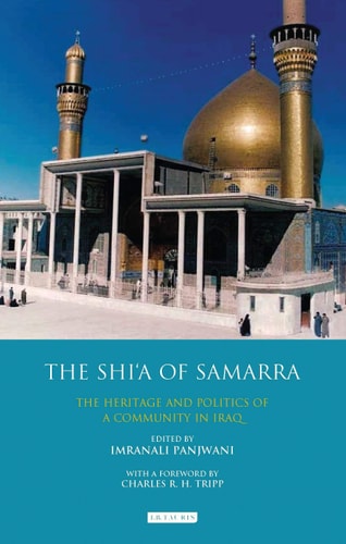 The Shi'a of Samarra The Heritage and Politics of a Community in Iraq