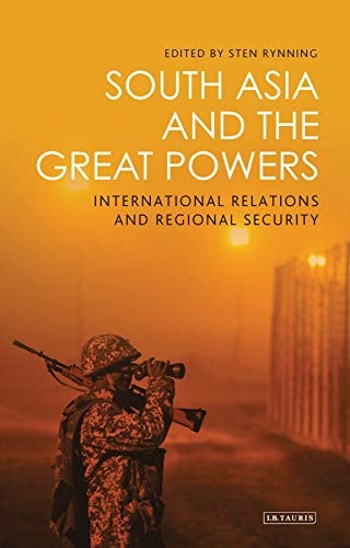 South Asia and the Great Powers International Relations and Regional Security