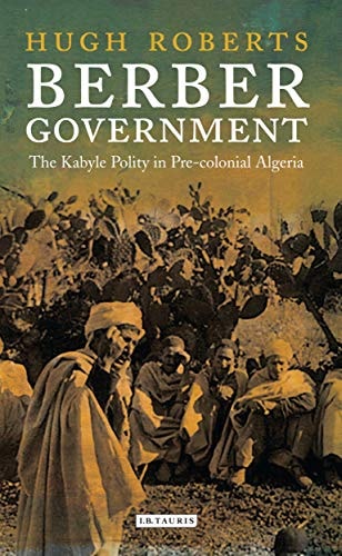 Berber Government The Kabyle Polity in Pre-colonial Algeria