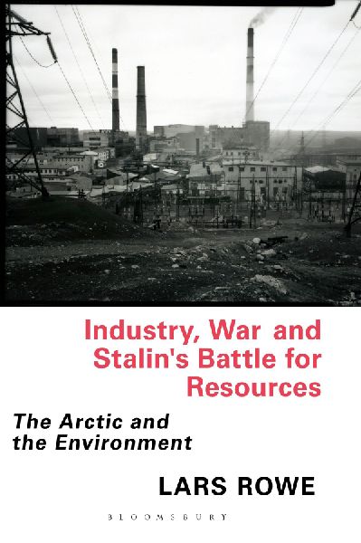Industry, War and Stalins Battle for Resources: The Arctic and the Environment