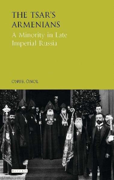 The Tsars Armenians A Minority in Late Imperial Russia