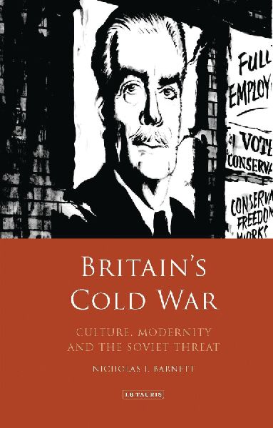 Britains Cold War: Culture, Modernity and the Soviet Threat