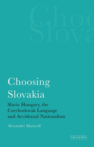 Choosing Slovakia Slavic Hungary, the Czechoslovak Language and Accidental Nationalism