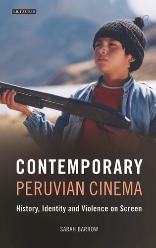 Contemporary Peruvian Cinema History, Identity and Violence on Screen