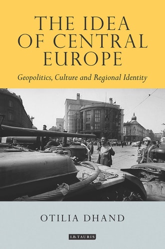 The Idea of Central Europe Geopolitics, Culture and Regional Identity
