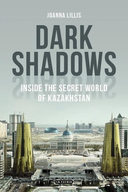 Dark Shadows: Inside the Secret World of Kazakhstan