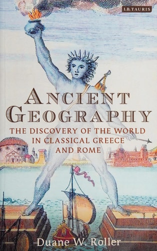 Ancient Geography The Discovery of the World in Classical Greece and Rome