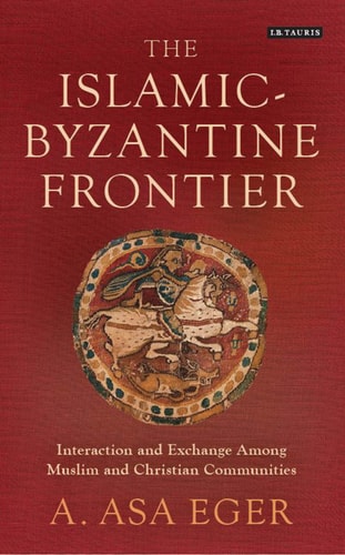 The Islamic-Byzantine Frontier Interaction and Exchange Among Muslim and Christian Communities