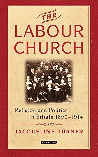 The Labour Church Religion and Politics in Britain 1890-1914