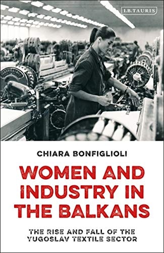 Women and Industry in the Balkans The Rise and Fall of the Yugoslav Textile Sector