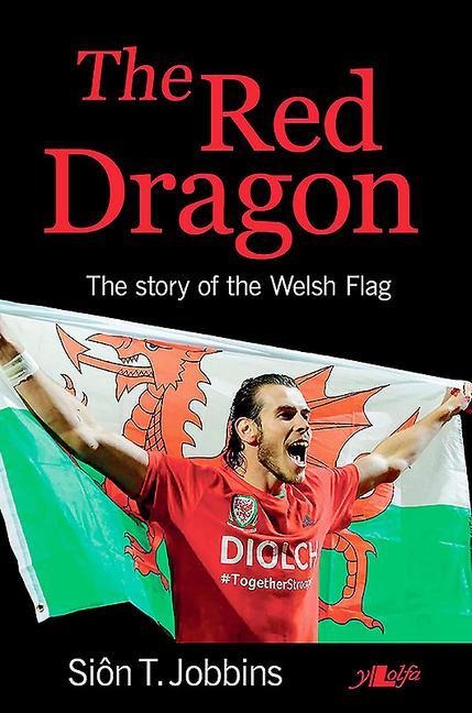 The Red Dragon: The Story of the Welsh Flag