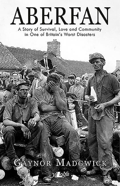 Aberfan - A Story of Survival, Love and Community in One of Britains Worst Disasters: A Story of Survival, Love and Community in One of Britains Worst Disasters
