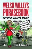Welsh Valleys Phrasebook - Get by in Valleys-Speak!: Get by in Valleys-Speak!