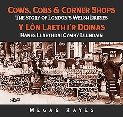 Cows, Cobs & Corner Shops: The Story of Londons Welsh Dairies