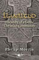 Llanilltud - The Story of a Celtic Christian Community: The Story of a Celtic Christian Community