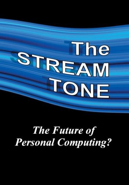 The STREAM TONE: The Future of Personal Computing?