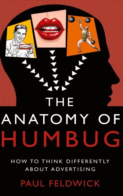 The Anatomy of Humbug: How to Think Differently about Advertising