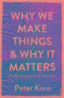 Why We Make Things and Why it Matters: The Education of a Craftsman