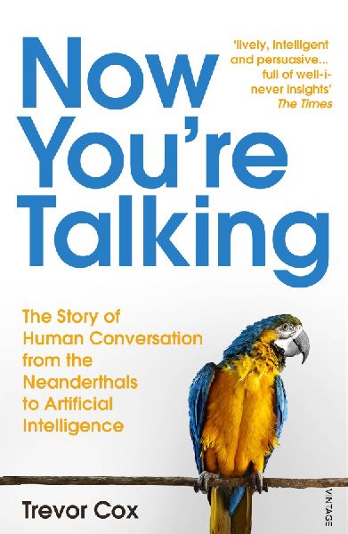 Now Youre Talking: Human Conversation from the Neanderthals to Artificial Intelligence