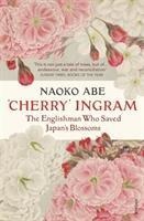 Cherry Ingram: The Englishman Who Saved Japans Blossoms