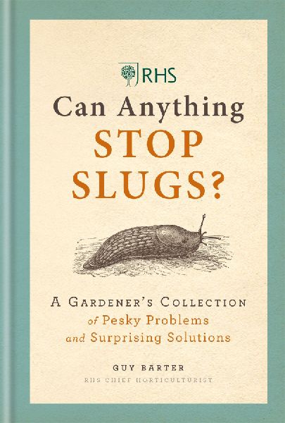 RHS Can Anything Stop Slugs?: A Gardeners Collection of Pesky Problems and Surprising Solutions