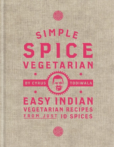 Simple Spice Vegetarian: Easy Indian vegetarian recipes from just 10 spices
