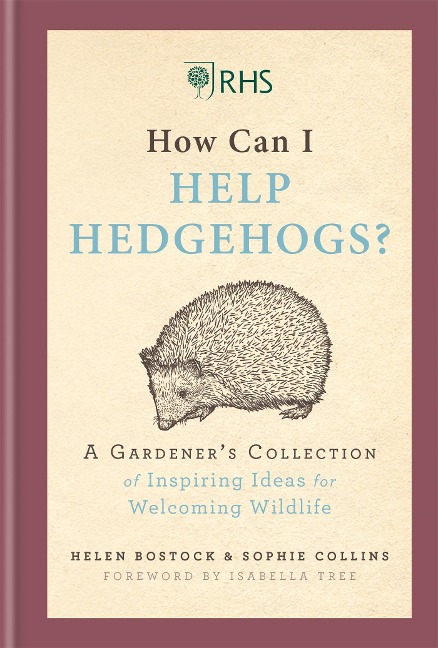 RHS How Can I Help Hedgehogs?: A Gardeners Collection of Inspiring Ideas for Welcoming Wildlife