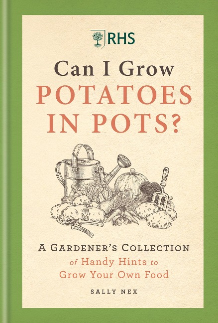 RHS Can I Grow Potatoes in Pots: A Gardeners Collection of Handy Hints to Grow Your Own Food