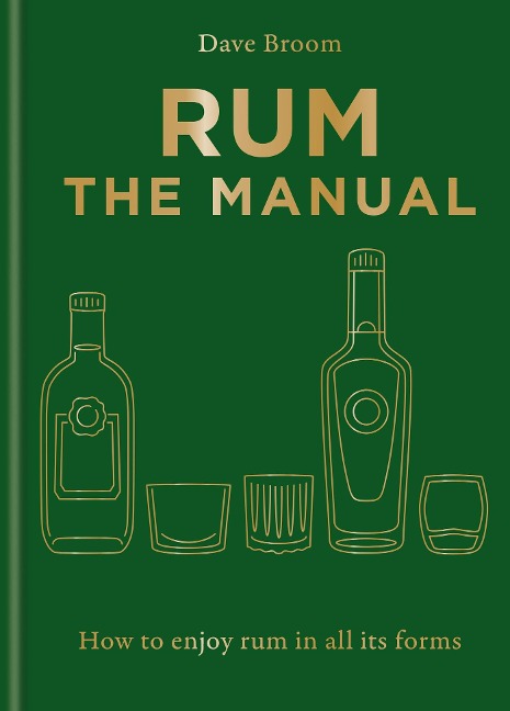 Rum the Manual: How to Enjoy Rum in All Its Forms